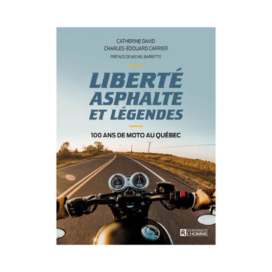 Liberté, Asphaltes et légendes: 100 ans de moto au Québec